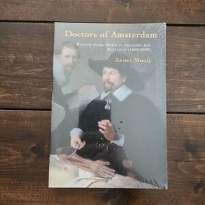 Doctors of Amsterdam: Patient Care, Medical Training and Research By Annet Mooij